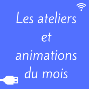 Les ateliers et animations du Mois