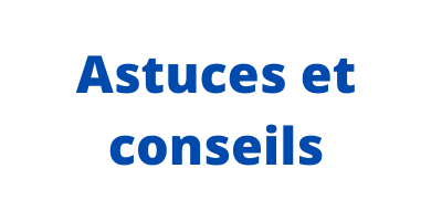 Astuces et conseils